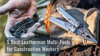 5 Best Leatherman Multi-Tools for Construction Workers