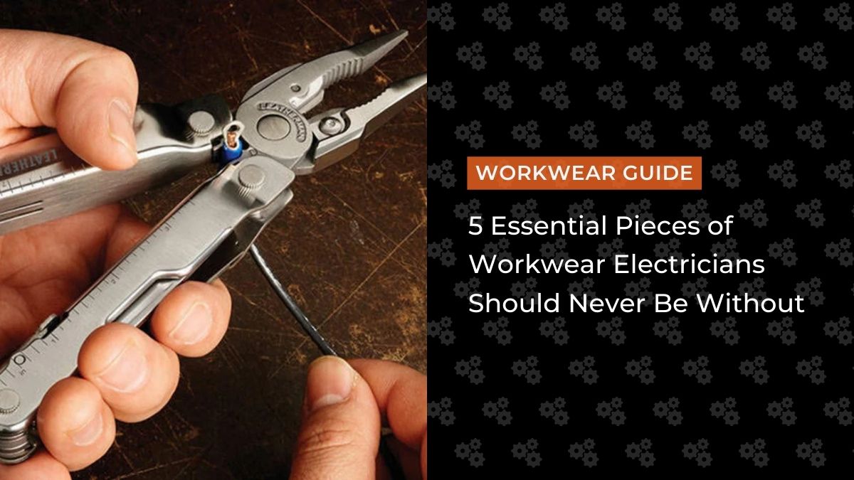 Top 5 Electrician Workwear Items to Make Your Day Easier