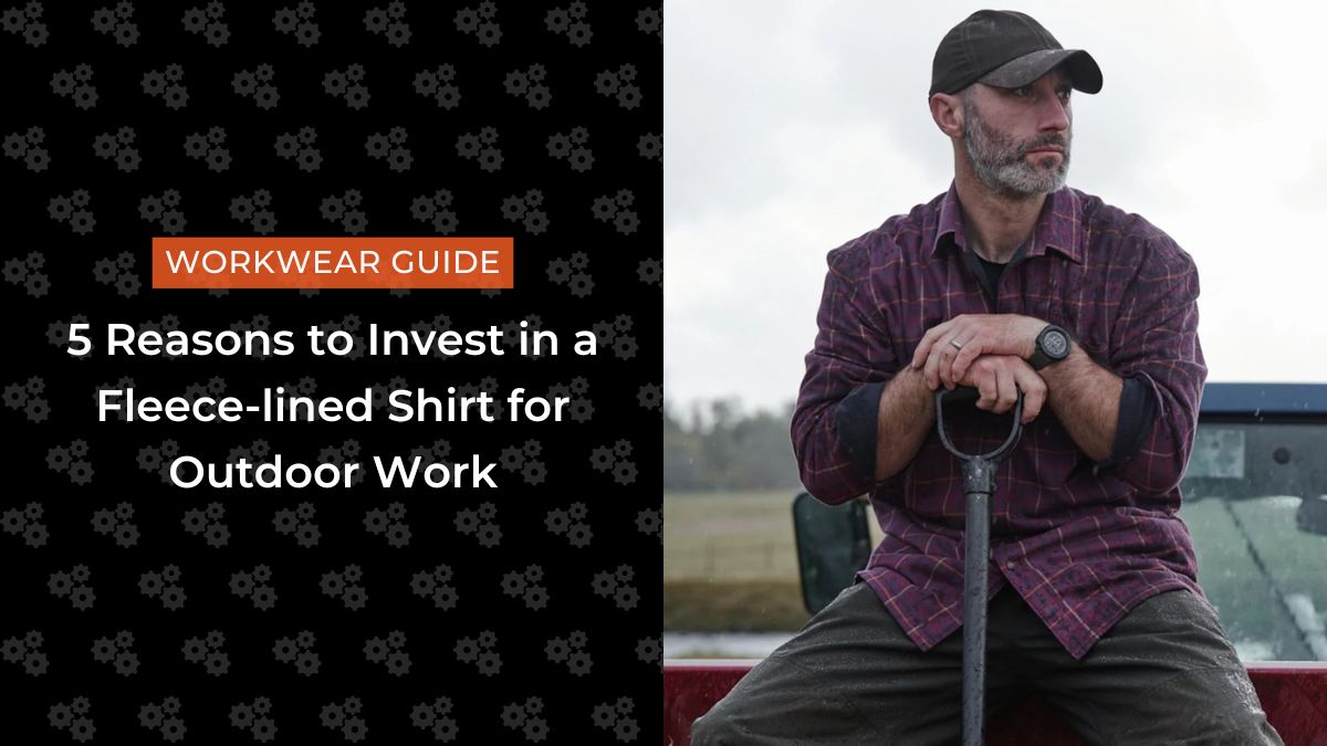 5 Reasons to Invest in a Fleece-lined Shirt for Outdoor Work