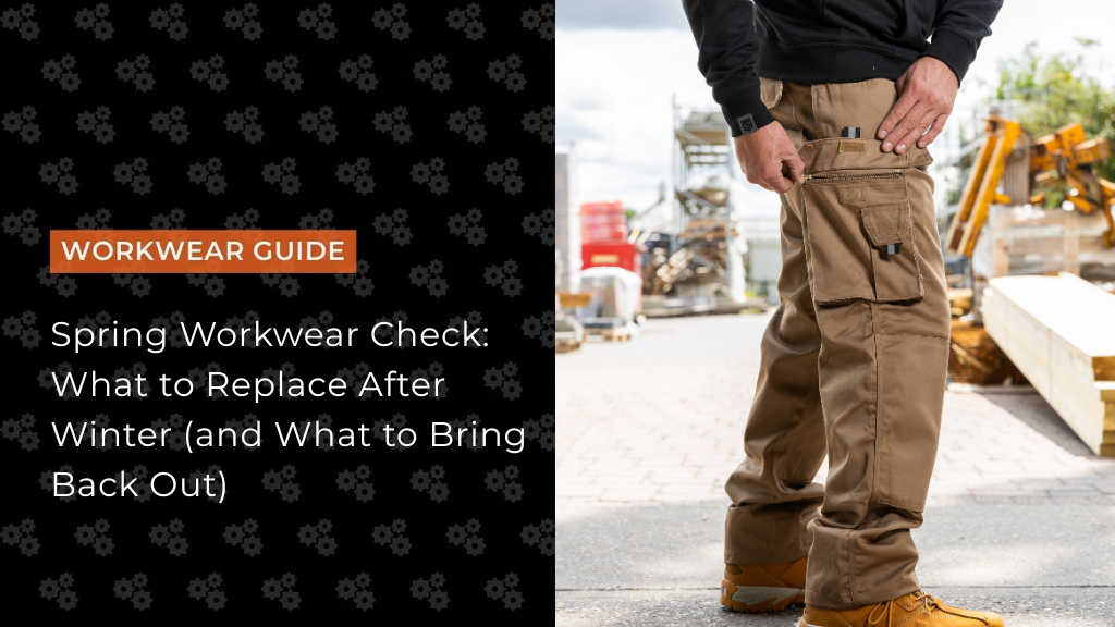 Spring Workwear Check: What to Replace After Winter (and What to Bring Back Out)