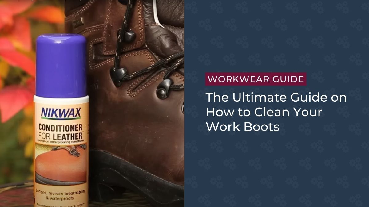 The Ultimate Guide on How to Clean Your Work Boots
