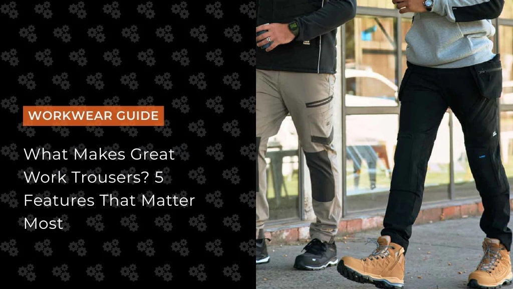 What Makes Great Work Trousers? 5 Features That Matter Most