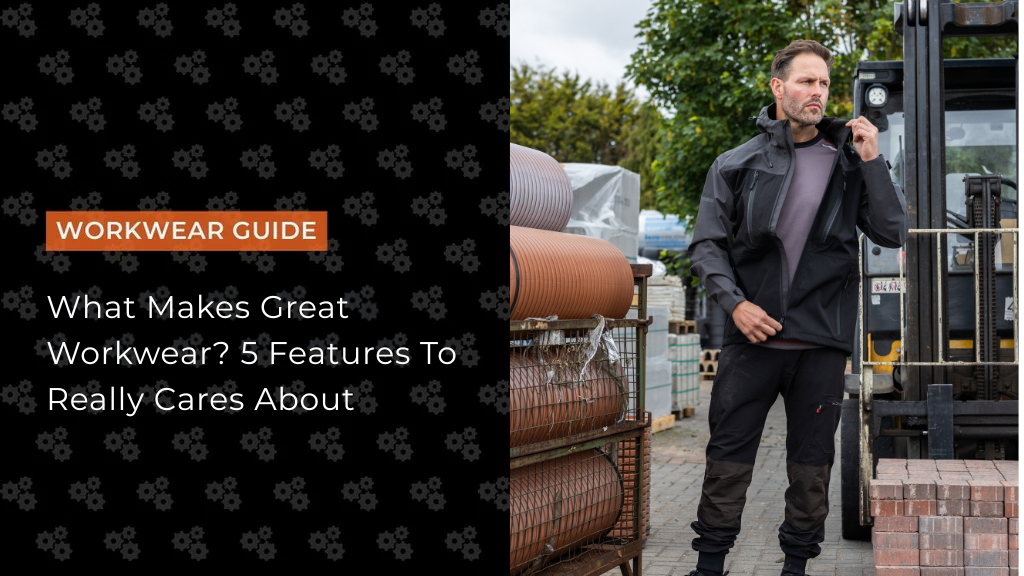 What Makes Great Workwear? 5 Features To Really Cares About