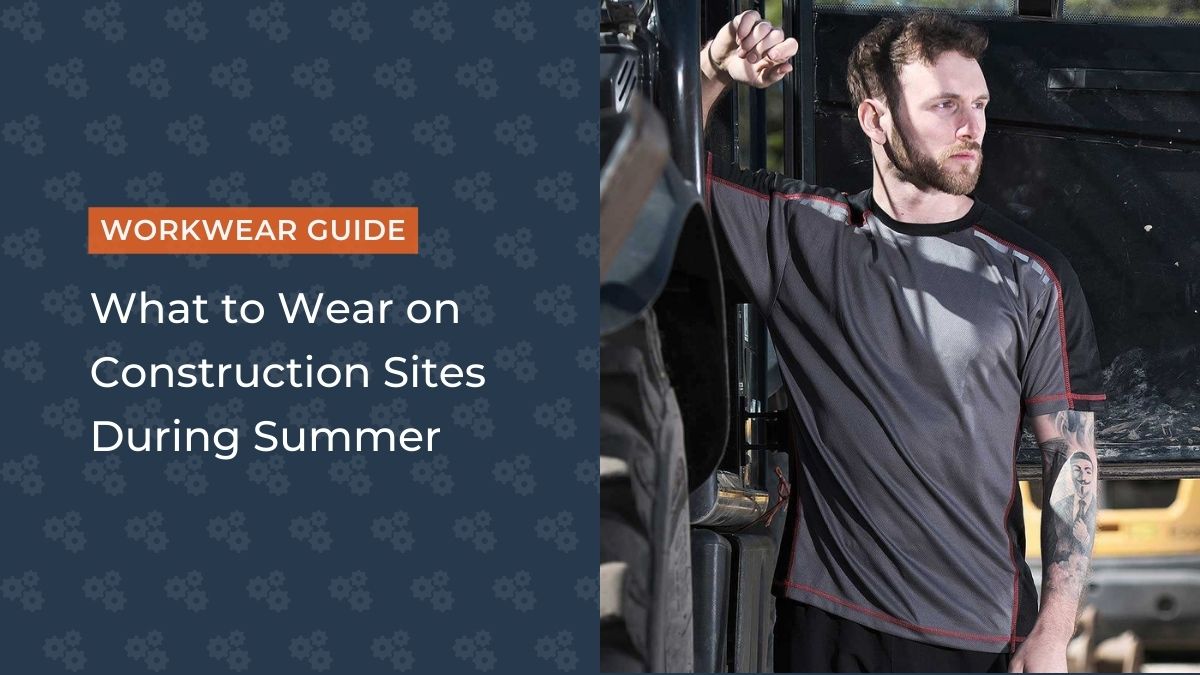 What to Wear on Construction Sites During Summer