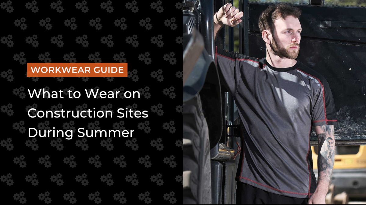What to Wear on Construction Sites During Summer