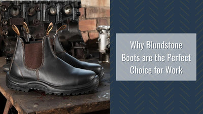 Why Blundstone Boots are the Perfect Choice for Work