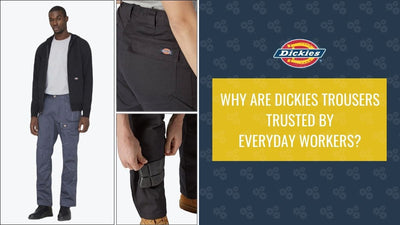 Why are Dickies Trousers Trusted by Everyday Workers?