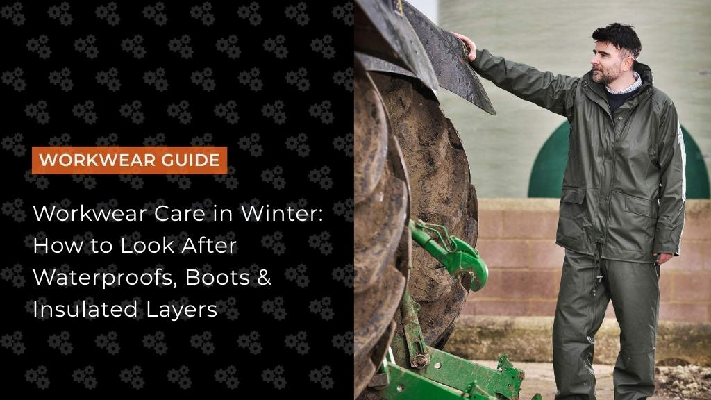 Workwear Care in Winter: How to Look After Waterproofs, Boots & Insulated Layers